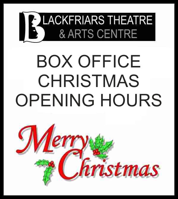Blackfriars Theatre And Arts Centre Christmas Box Office Hours
